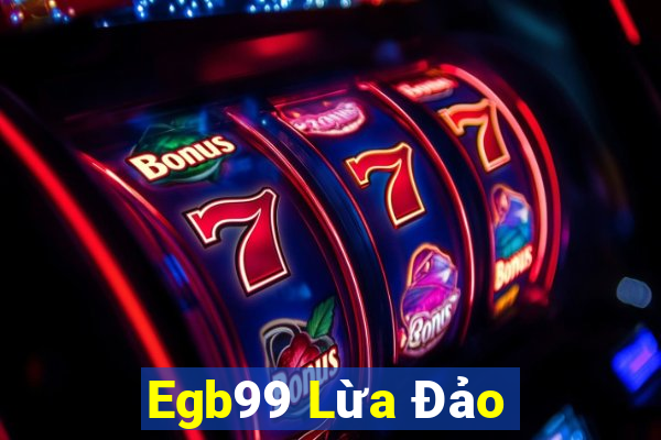 Egb99 Lừa Đảo