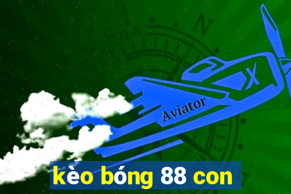 kèo bóng 88 con