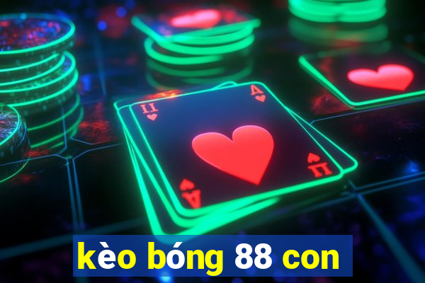 kèo bóng 88 con