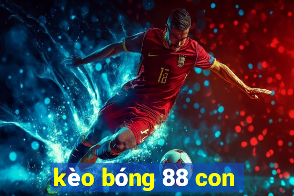 kèo bóng 88 con