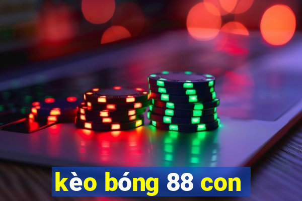 kèo bóng 88 con