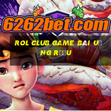 Rol Club Game Bài Uống Rượu