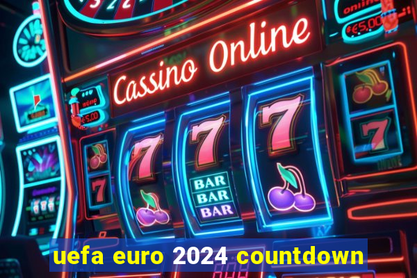 uefa euro 2024 countdown