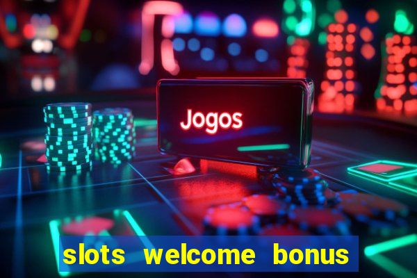 slots welcome bonus no deposit