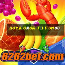 Boya cách tải Fun88