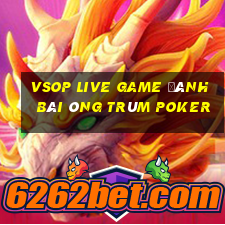 Vsop Live Game Đánh Bài Ông Trùm Poker