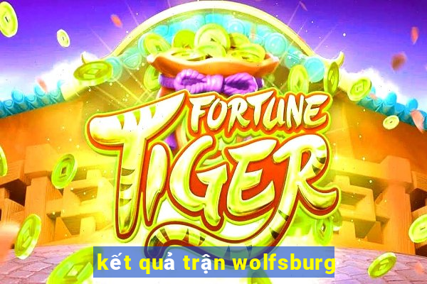 kết quả trận wolfsburg