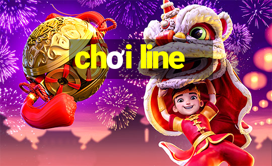 chơi line