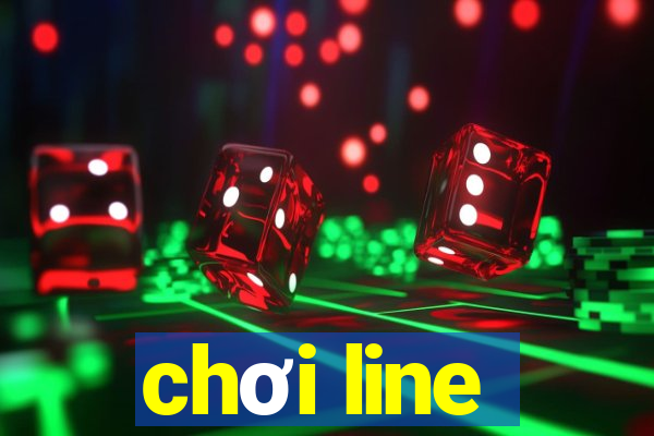 chơi line