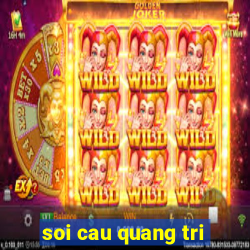 soi cau quang tri