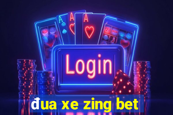 đua xe zing bet