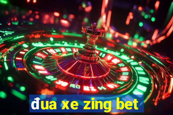 đua xe zing bet