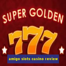 amigo slots casino review