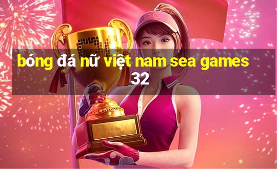 bóng đá nữ việt nam sea games 32