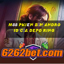 M88 Phiên bản Android của Depo Ring