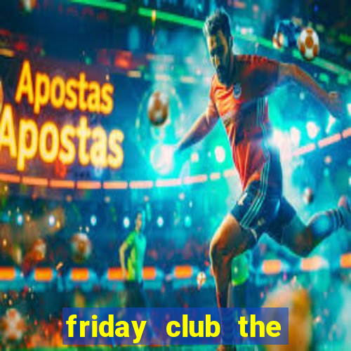 friday club the series 8