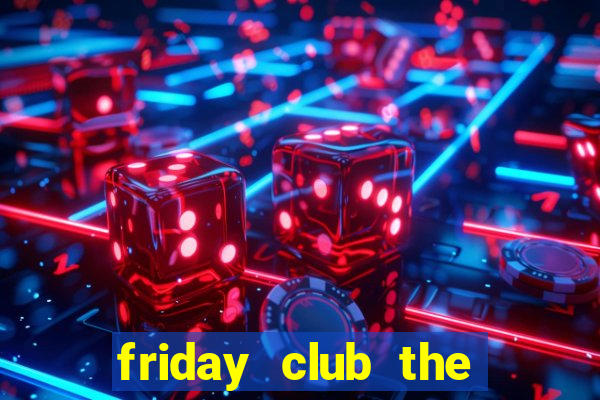 friday club the series 8