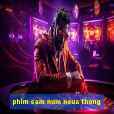 phim sam num neua thong