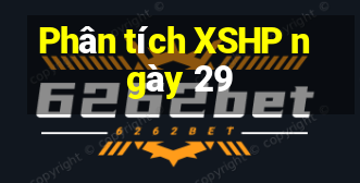 Phân tích XSHP ngày 29