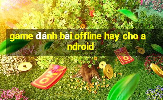 game đánh bài offline hay cho android