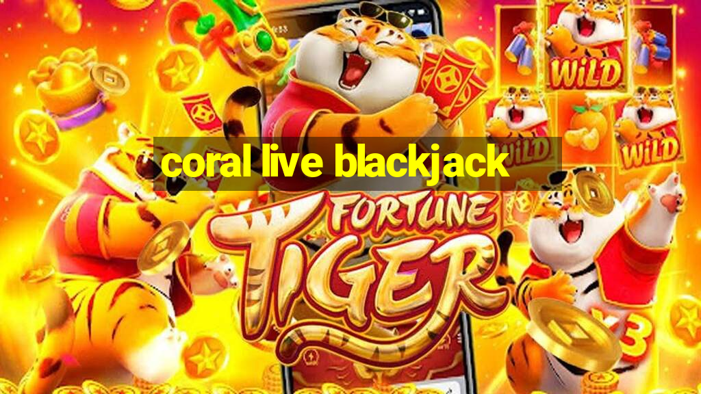 coral live blackjack