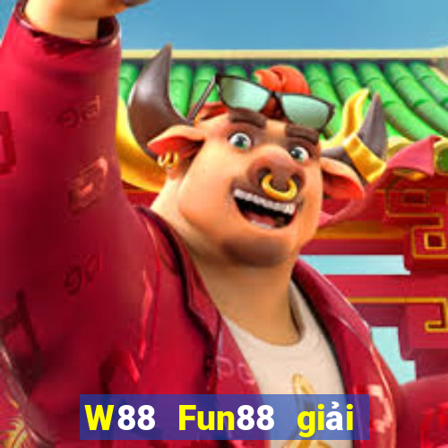 W88 Fun88 giải trí của ông trùm