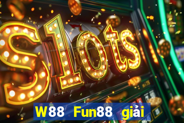 W88 Fun88 giải trí của ông trùm