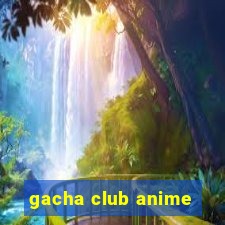 gacha club anime