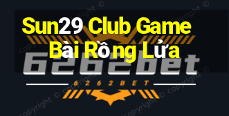 Sun29 Club Game Bài Rồng Lửa