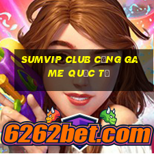 sumvip club cổng game quốc tế