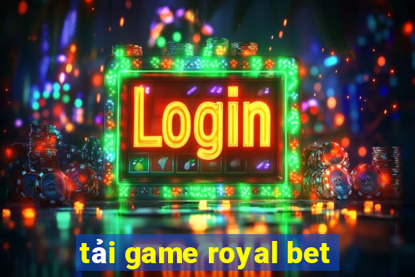 tải game royal bet