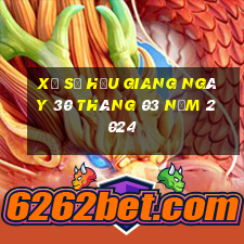 xổ số hậu giang ngày 30 tháng 03 năm 2024