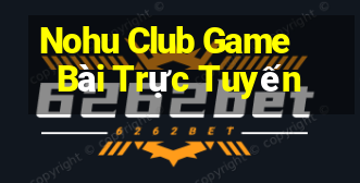 Nohu Club Game Bài Trực Tuyến