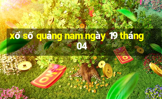 xổ số quảng nam ngày 19 tháng 04