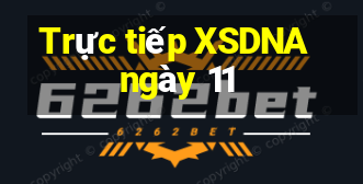 Trực tiếp XSDNA ngày 11