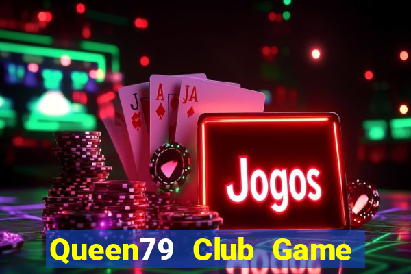 Queen79 Club Game Bài Uy Tín