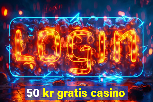 50 kr gratis casino