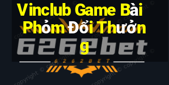 Vinclub Game Bài Phỏm Đổi Thưởng