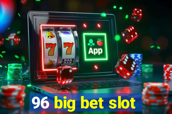 96 big bet slot