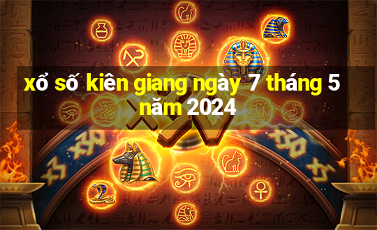 xổ số kiên giang ngày 7 tháng 5 năm 2024