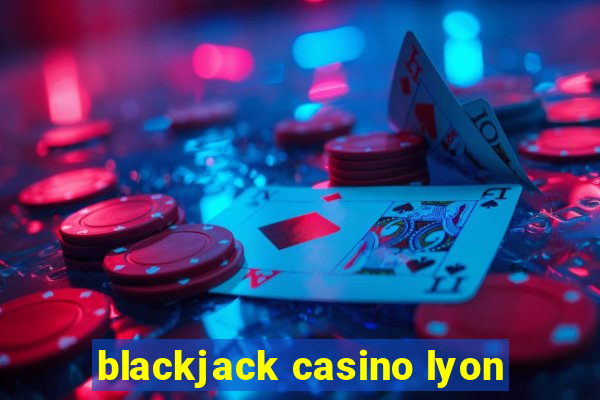 blackjack casino lyon