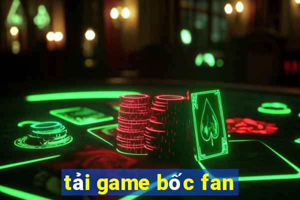 tải game bốc fan