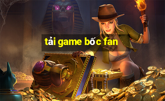 tải game bốc fan