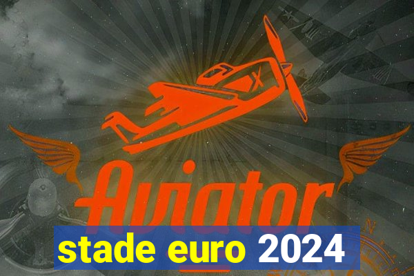 stade euro 2024