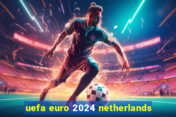 uefa euro 2024 netherlands