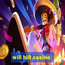 will hill casino