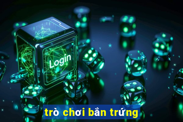 trò chơi bắn trứng