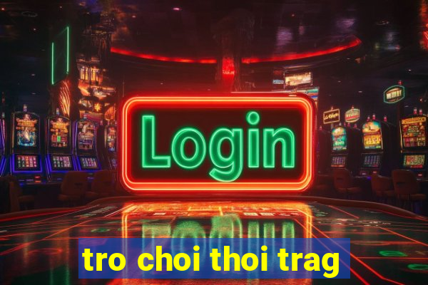 tro choi thoi trag