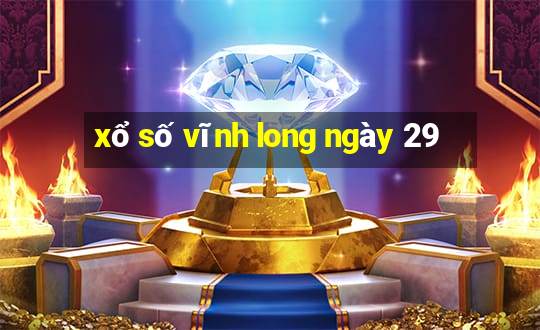 xổ số vĩnh long ngày 29