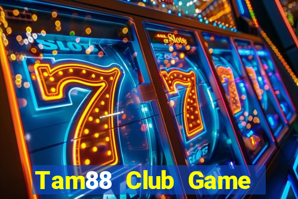 Tam88 Club Game Bài 1 Đổi 1